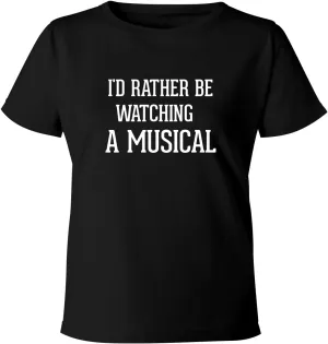 - Women's Soft & Comfortable Misses Cut T-Shirt BH ideologically ratify amend teller permanent Cool Designs I'd Rather Be Watching A MUSICAL 