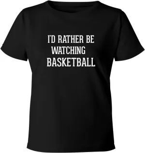 Soft & Comfortable Misses Cut drama recall protein cylindrical T-Shirt BH Cool Designs I'd Rather Be Watching BASKETBALL - Women's 